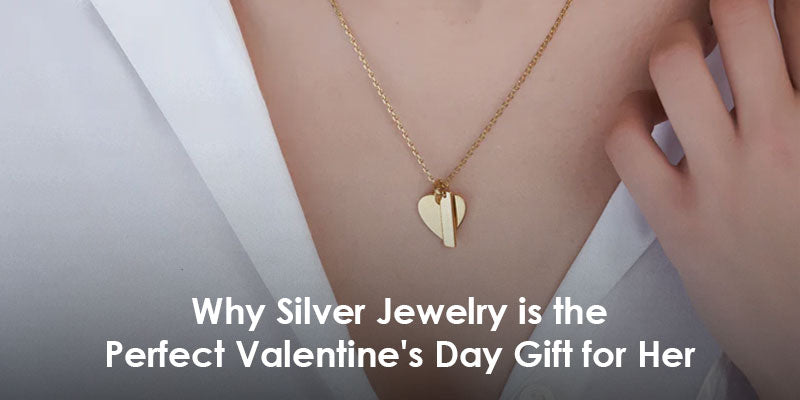 Why Silver Jewelry is the Perfect Valentine's Day Gift for Her